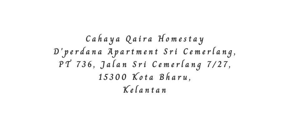 Cahaya Qaira Homestay D perdana Apartment Sri Cemerlang PT 736 Jalan Sri Cemerlang 7 27 15300 Kota Bharu Kelantan